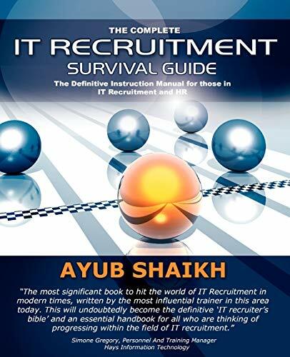 The Complete It Recruitment Survival Guide: The Ultimate Instruction Manual for IT Recruitment Consultants and HR The Complete It Recruitment Survival Guide: The Ultimate Instruction Manual for IT Recruitment Consultants and HR