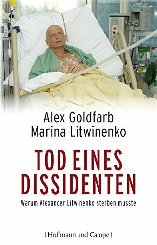 Tod eines Dissidenten. Warum Alexander Litwinenko sterben musste