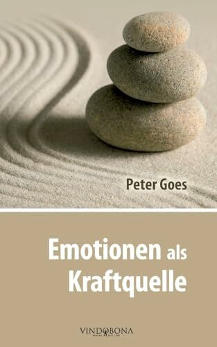 Emotionen als Kraftquelle: Gefühlte Werte Für Erfülltes Leben