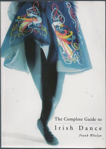 The Complete Guide to Irish Dance