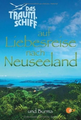 Das Traumschiff auf Liebesreise nach Neuseeland und Burma: Roman