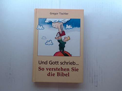 Und Gott schrieb ... : so verstehen Sie die Bibel.