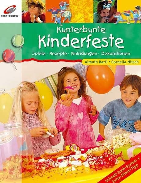Kunterbunte Kinderfeste: Spiele, Rezepte, Einladungen, Dekorationen
