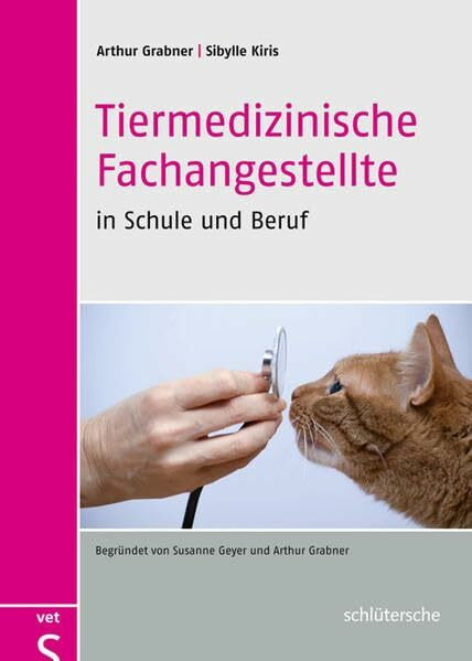 Tiermedizinische Fachangestellte in Schule und Beruf: Begründet von Susanne Geyer und Arthur Grabner
