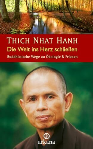 Die Welt ins Herz schließen: Buddhistische Wege zu Ökologie & Frieden