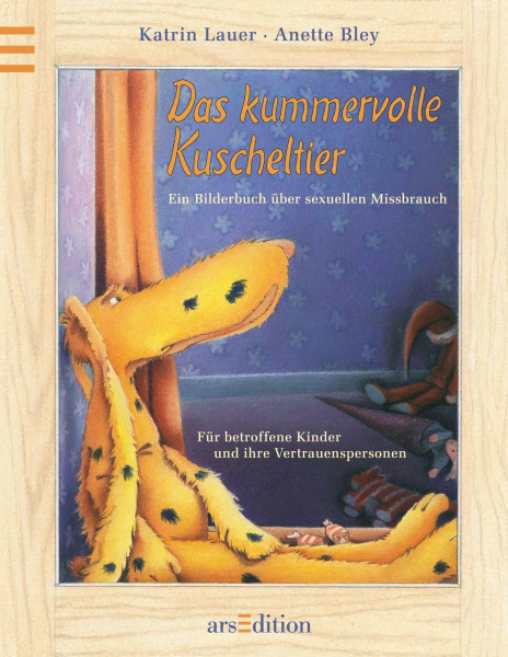 Das kummervolle Kuscheltier - Ein Bilderbuch über sexuellen Missbrauch: Für betroffene Kinder und ihre Vertrauenspersonen: Ein Bilderbuch über ... München u. Hinweisen auf weiterführende Hilfe