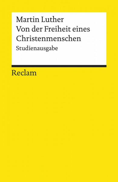 Von der Freiheit eines Christenmenschen. Studienausgabe: Luther, Martin – Erläuterungen; geisteswissenschaftliche Textsammlung – 18837 (Reclams Universal-Bibliothek)