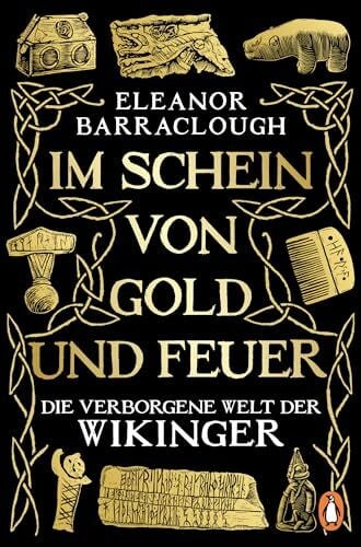 Im Schein von Gold und Feuer: Die verborgene Welt der Wikinger - „Einfach brillant … erweckt den Zauber einer ganzen Zivilisation zum Leben“ Tom Holland