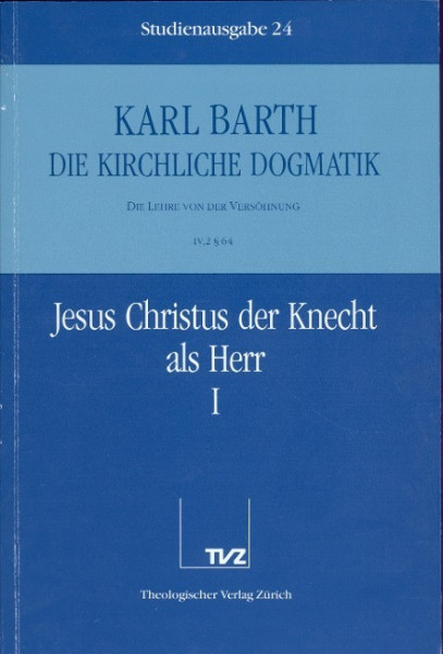 Kirchliche Dogmatik Bd. 24 - Jesus Christus der Knecht als Herr I