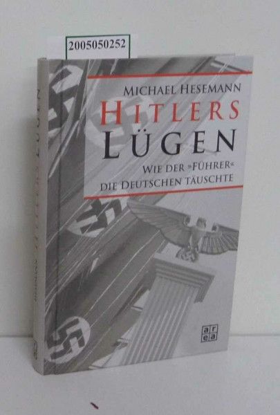Hitlers Lügen. Wie der "Führer" die Deutschen täuschte