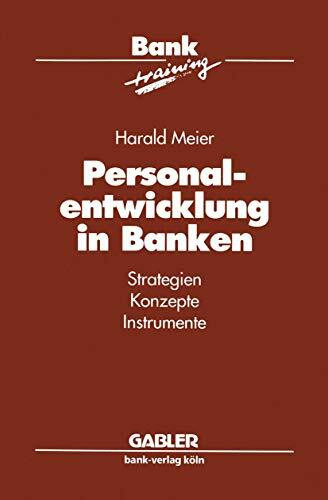 Personalentwicklung in Banken: Strategien Konzepte Instrumente (Banktraining)