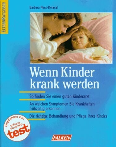Wenn Kinder krank werden. So finden Sie einen guten Kinderarzt. An welchen Symptomen Sie Krankheiten frühzeitig erkennen. Die richtige Behandlung und Pflege Ihres Kindes