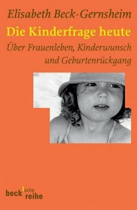 Die Kinderfrage: Frauen zwischen Kinderwunsch und Unabhängigkeit (Beck'sche Reihe)