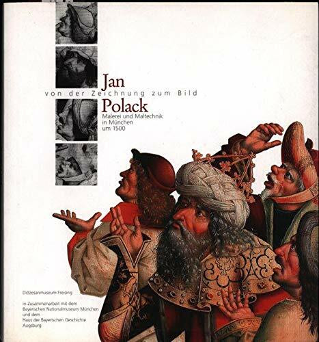 Jan Polack: Von der Zeichnung zum Bild. Malerei und Maltechnik in München um 1500