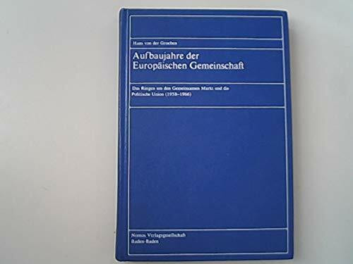 Aufbaujahre der Europäischen Gemeinschaft. Das Ringen um den Gemeinsamen Markt in der Politischen Union (1958-1966)