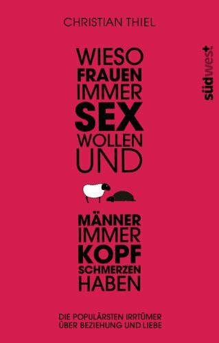 Wieso Frauen immer Sex wollen und Männer immer Kopfschmerzen haben: Die populärsten Irrtümer über Beziehungen und Liebe