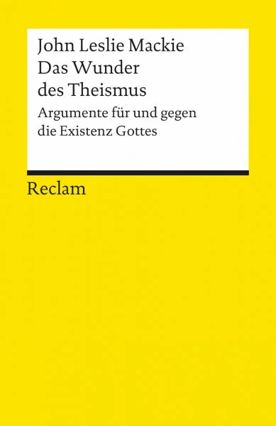 Das Wunder des Theismus. Argumente für und gegen die Existenz Gottes: Mackie, John L – Religionsphilosophie; Erläuterungen – 8075 (Reclams Universal-Bibliothek)