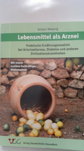 Lebensmittel als Arznei: Praktische Ernährungsmedizin bei Arteriosklerose, Diabetes und anderen Zivilisationskrankheiten