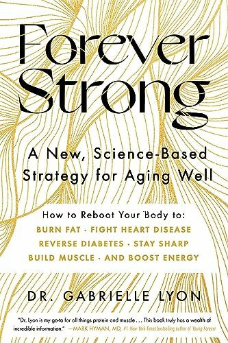 Forever Strong™: A New, Science-Based Strategy for Aging Well