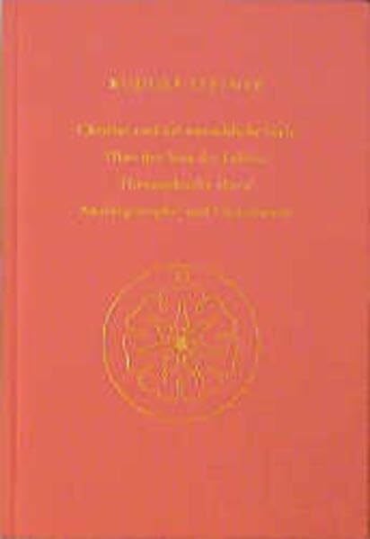 Christus und die menschliche Seele: Über den Sinn des Lebens. Theosophische Moral. Anthroposophie und Christentum. Zehn Vorträge, Kopenhagen, ... Gesamtausgabe: Schriften und Vorträge)