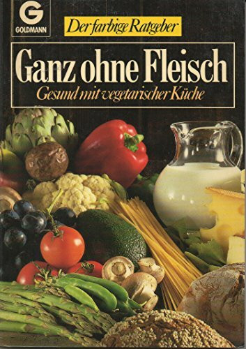 Ganz ohne Fleisch. Gesund mit vegetarischer Küche. ( Der farbige Ratgeber).