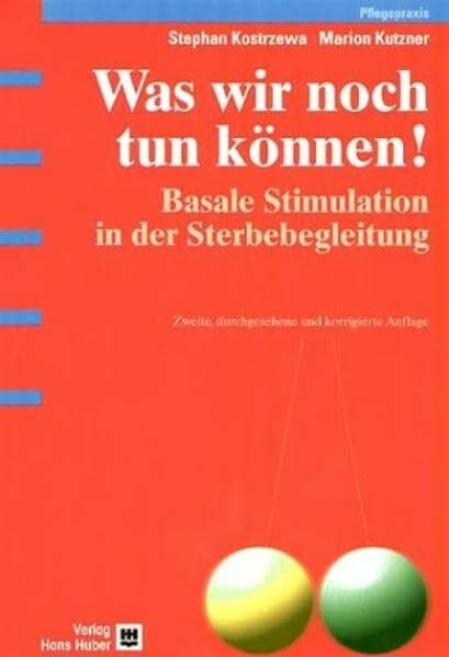 Was wir noch tun können!: Basale Stimulation in der Sterbebegleitung