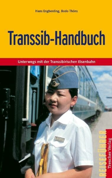 Transsib-Handbuch: Unterwegs mit der Transsibirischen Eisenbahn (Trescher-Reiseführer)
