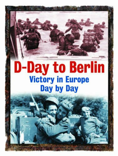 D-Day to Berlin: Victory in Europe Day by Day