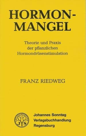 Hormonmangel. Theorie und Praxis der pflanzlichen Hormondrüsen- Stimulation