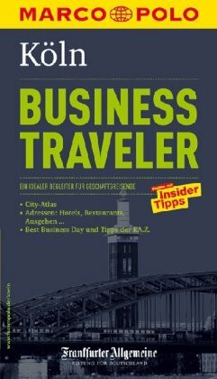 MARCO POLO Reiseführer Business Traveler Köln: Ein idealer Begleiter für Geschäftsreisende. Reisen mit Insider-Tipps. In Zus.-Arb. m. Frankfurter Allgemeine