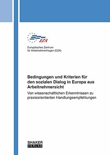 Bedingungen und Kriterien für den sozialen Dialog in Europa aus Arbeitnehmersicht: Von wissenschaftlichen Erkenntnissen zu praxisorientierten... Bedingungen und Kriterien für den sozialen Dialog in Europa aus Arbeitnehmersicht: Von wissenschaftlichen Erkenntnissen zu praxisorientierten Handlungsempfehlungen