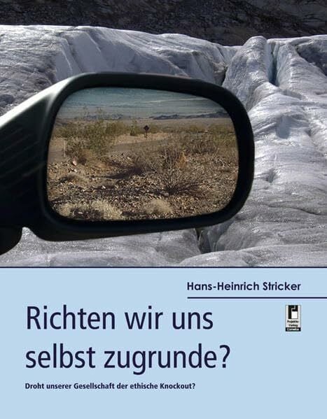 Richten wir uns selbst zugrunde?: Droht unserer Gesellschaft der ethische Knockout?