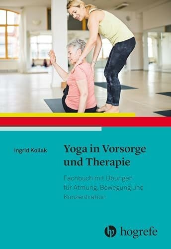 Yoga in Vorsorge und Therapie: Fachbuch mit Übungen für Atmung, Bewegung und Konzentration Yoga in Vorsorge und Therapie: Fachbuch mit Übungen für Atmung, Bewegung und Konzentration