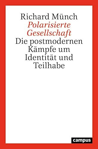 Polarisierte Gesellschaft: Die postmodernen Kämpfe um Identität und Teilhabe