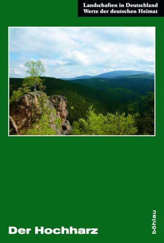 Der Hochharz: Vom Brocken bis in das nördliche Vorland. Eine landeskundliche Bestandsaufnahme im Raum Bad Harzburg, Wernigerode, St. Andreasberg und Elbingerode (Landschaften in Deutschland)