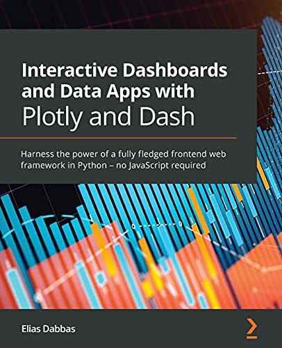Packt Publishing Interactive Dashboards And Data Apps With Plotly And Dash, Harness The Power Of A Fully Fledge...