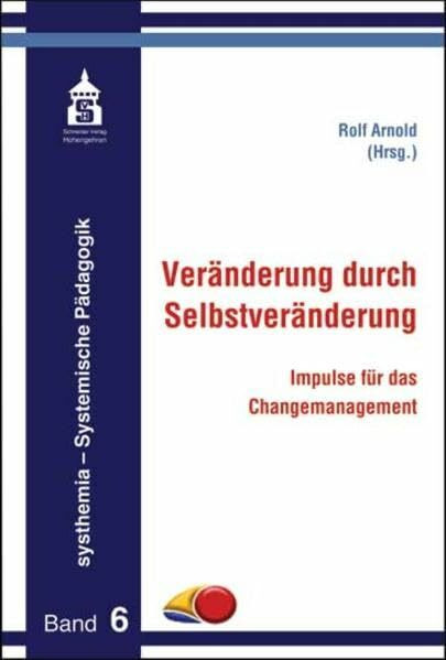 Veränderung durch Selbstveränderung: Impulse für das Changemanagement (systhemia - Systemische Pädagogik)