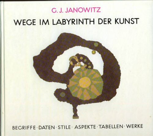 Wege im Labyrinth der Kunst: Begriffe, Daten, Stile, Aspekte, Tabellen, Werke - ein Arbeitsbuch und Nachschlagewerk