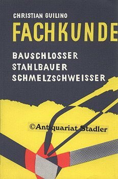 Fachkunde für Bauschlosser, Stahlbauer, Schmelzschweisser