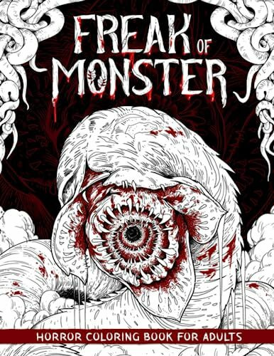Freak of Monster: Horror Coloring Book for Adults Features Creepy, Gory, Haunting Illustrations - Gorgeous Gift for Relaxation and Stress Relief