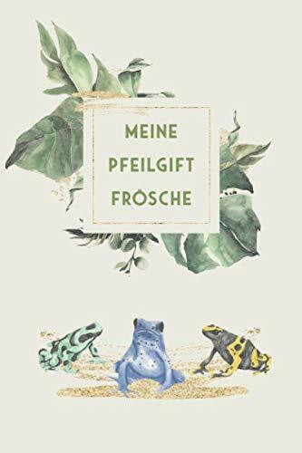 Meine Pfeilgiftfrösche: Baumsteigerfrosch Tagebuch - Logbuch für Haltung von Pfeilgiftfröschen I Terrarium Planer Notizbuch I Journal für ein halbes Jahr I Frosch Futter Tracking
