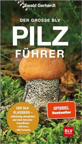 Der große BLV Pilzführer: Der BLV-Klassiker – vollständig aktualisiert und noch benutzerfreundlicher (BLV Pilze)