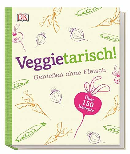 Veggietarisch!: Genießen ohne Fleisch