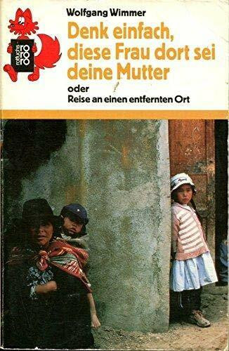 Denk einfach, diese Frau dort sei deine Mutter: oder Reise an einen entfernten Ort