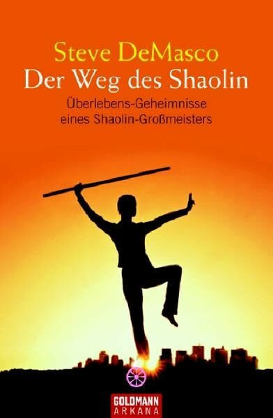 Der Weg des Shaolin: Überlebens-Geheimnisse eines Shaolin-Großmeisters (Arkana)
