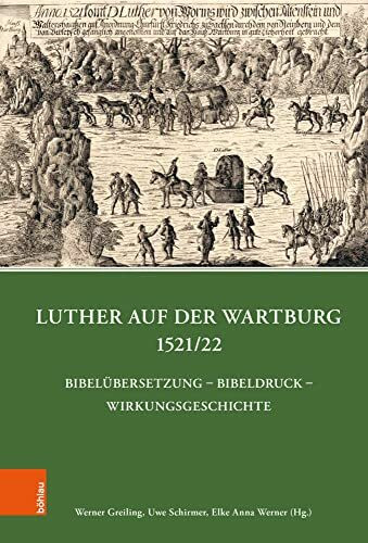 Luther auf der Wartburg 1521/22: Bibelübersetzung – Bibeldruck – Wirkungsgeschichte (Quellen und Forschungen zu Thüringen im Zeitalter der Reformation)