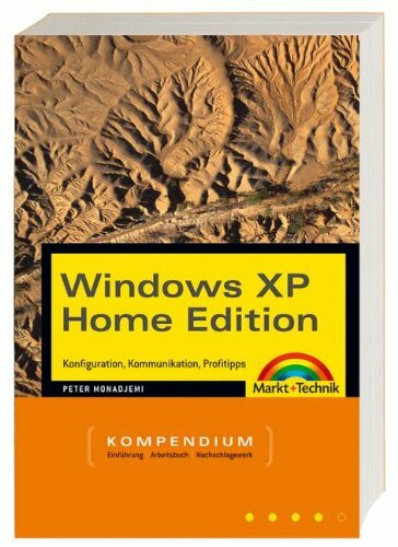 Windows XP Home Edition - Kompendium - Jubiläumsausgabe . Konfiguration, Kommunikation, Profitipps (Kompendium / Handbuch)