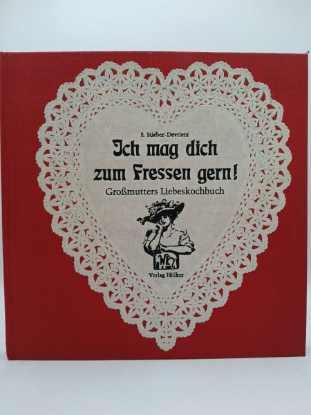 Ich mag dich zum Fressen gern. Großmutters Liebeskochbuch mit aktuellen Rezepten