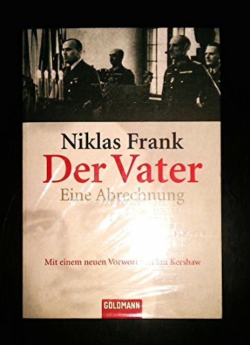 Der Vater: Eine Abrechnung: Eine Abrechnung. Vorw. v. Ralph Giordano u. Ian Kershaw (Goldmann Sachbücher)