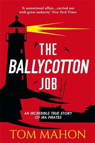 The Ballycotton Job: An Incredible True Story of IRA Pirates The Ballycotton Job: An Incredible True Story of IRA Pirates